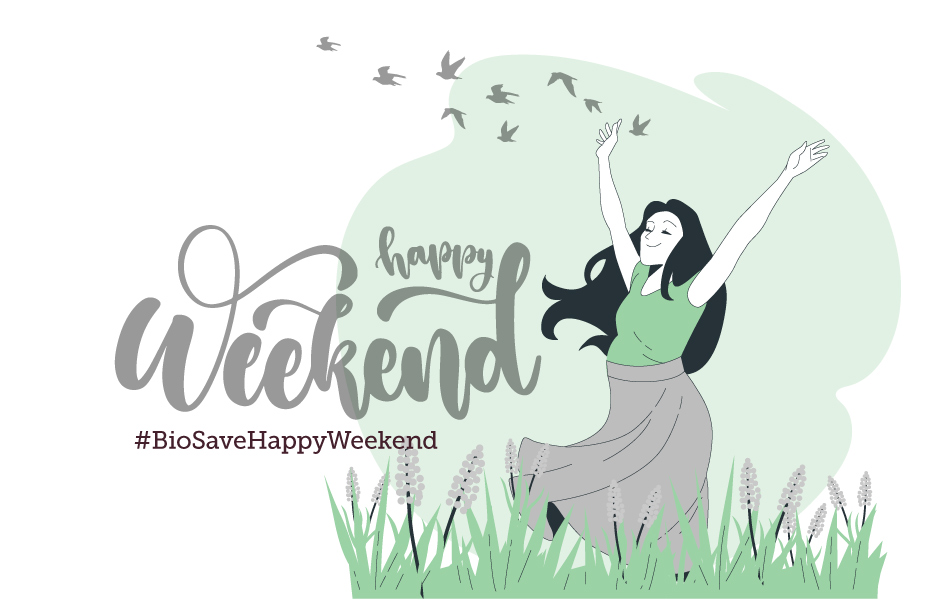 BIO SAVE HAPPY WEEKEND